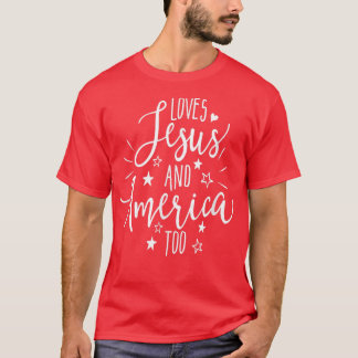Loves Jesus and America Too4th of July Christian  T-Shirt