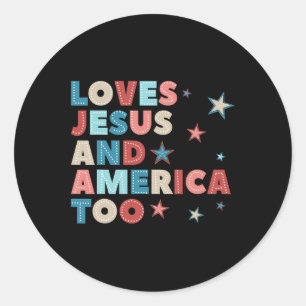 Loves Jesus And America Too 4th Of July Proud Wome Classic Round Sticker