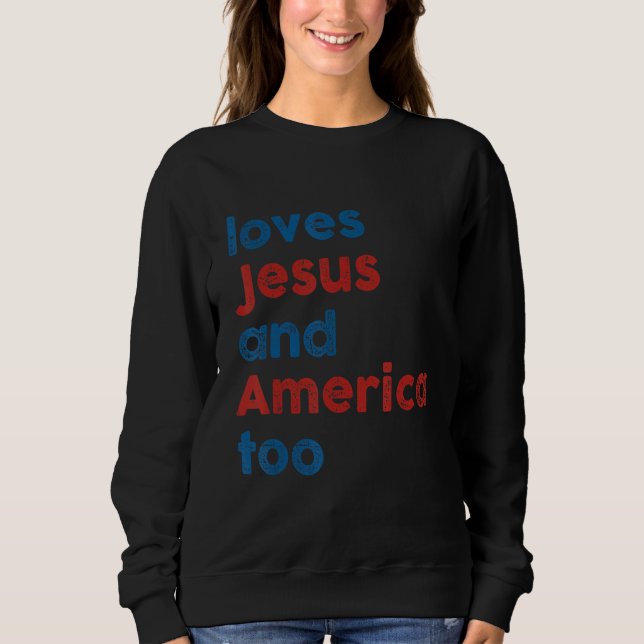 Loves Jesus And America Too 4th of July Proud Wome Sweatshirt (Front)