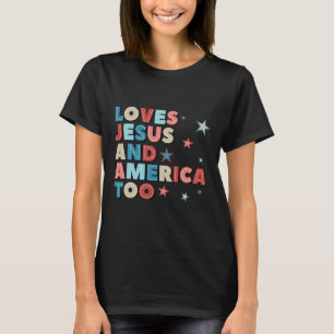 Loves Jesus And America Too 4th Of July Proud Wome T-Shirt