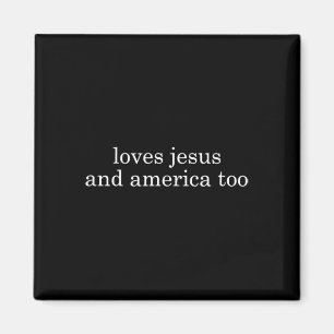 Loves Jesus And America Too Christian Patriot Magnet