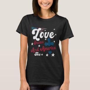 Loves Jesus And America Too Christian Patriotic 4t T-Shirt