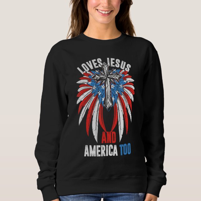 Loves Jesus and America Too God Christian 4th of J Sweatshirt (Front)
