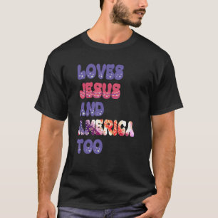 Loves Jesus and America Too Groovy Independence Da T-Shirt