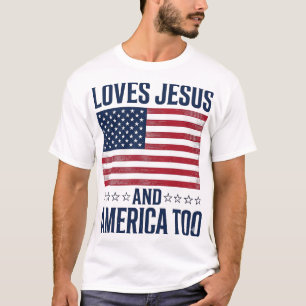 Loves Jesus And America Too Patriotic Christian Sh T-Shirt