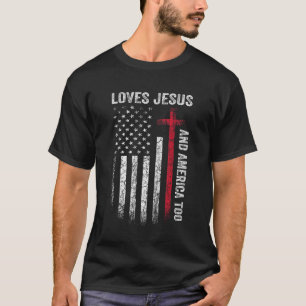 Loves Jesus And America Too US Flag Patriotic Chri T-Shirt
