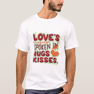 Love's Language Spoken in hugs & Kisses T-Shirt