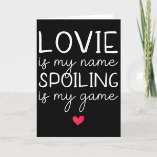 Lovie Is My Name Spoiling Is My Game Funny Card