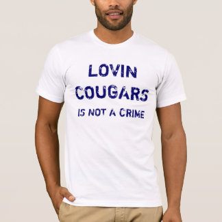 LOVIN COUGARS, IS NOT A CRIME T-Shirt