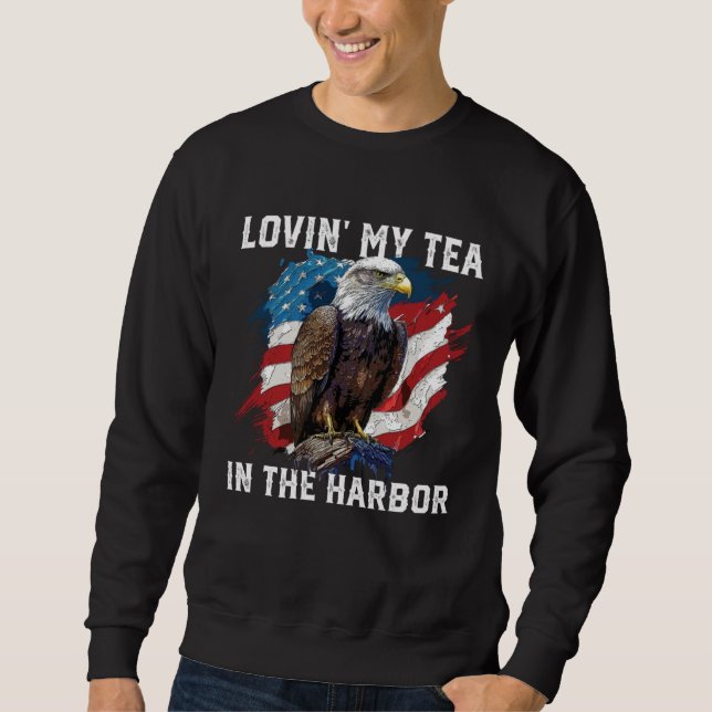 Lovin My Tea In The Harbor Patriotic Tea Drinker A Sweatshirt (Front)