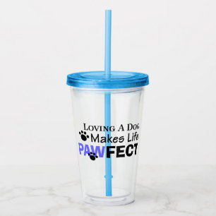 Loving A Dog Makes Life PAWFECT Acrylic Tumbler