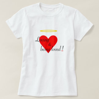 Loving & being loved ! T-Shirt
