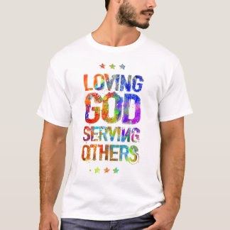 Loving God Serving Others. T-Shirt