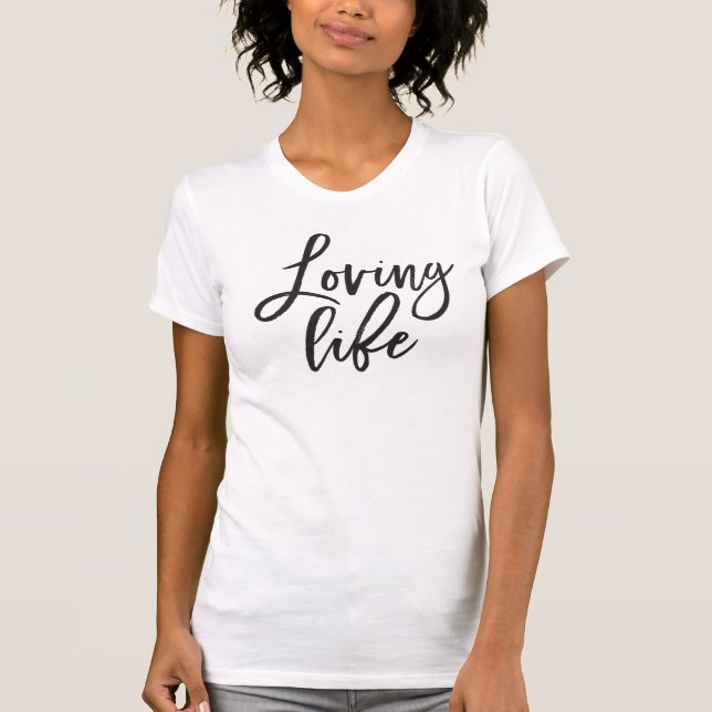 LOVING LIFE black minimal script trendy work quote T-Shirt (Front)