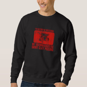 Loving Rather Be Watching Granddaughters Shoot Cla Sweatshirt