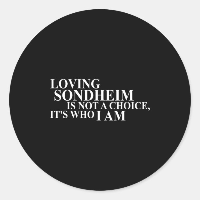 Loving Sondheim Is Not A Choice It's Who I Am  Classic Round Sticker (Front)