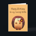 Loving Wife Birthday Cute Hedgehog Animal Card<br><div class="desc">Happy Birthday to my loving Wife with a cute little cartoon hedgehog holding a bouquet of flowers.  Great birthday card for anyone who loves Hedgehogs</div>
