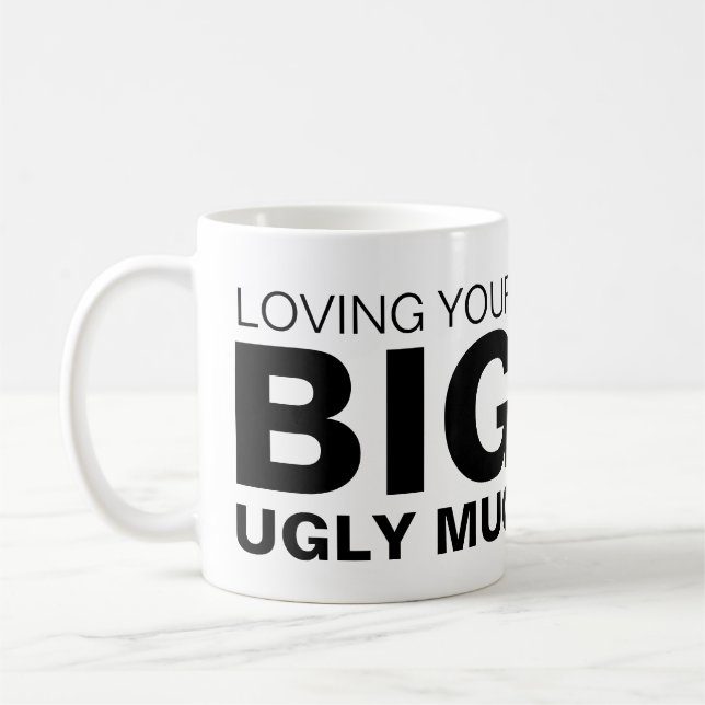 Loving Your Big Ugly Mug Custom Novelty (Left)