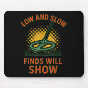 Low And Slow Finds Will Show Metal Detecting Mouse Pad