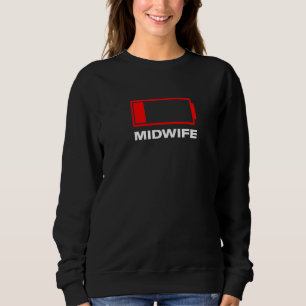 Low Battery Midwife Doula Humour Birth Attendant W Sweatshirt