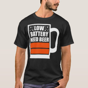 Low Battery Need Beer T-Shirt