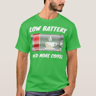 Low battery need more coffee T-Shirt