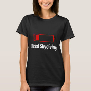 Low Battery Need Skydiving Activities Hobbies Gift T-Shirt
