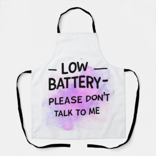 Low Battery Please Don’t Talk to Me – Funny Sarcas Apron