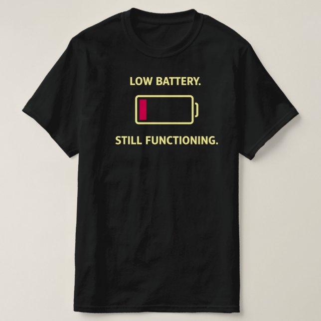 Low Battery Still Functioning Funny Work Humor T-Shirt (Design Front)