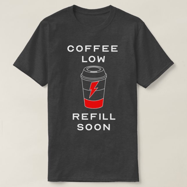 Low Coffee Refill Soon Funny Coffee Loverx27s Desi T-Shirt (Design Front)