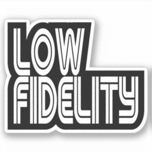 Low Fidelity