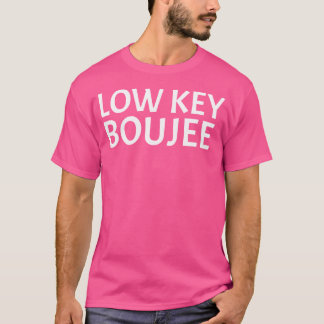 Low Key Boujee Babe Fancy Bourgeois Hip Hop Jewler T-Shirt
