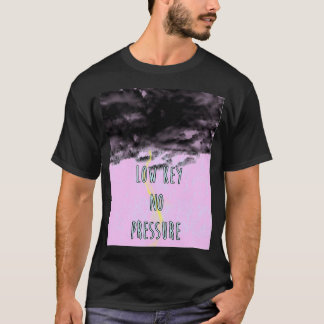 low key no pressure T-Shirt