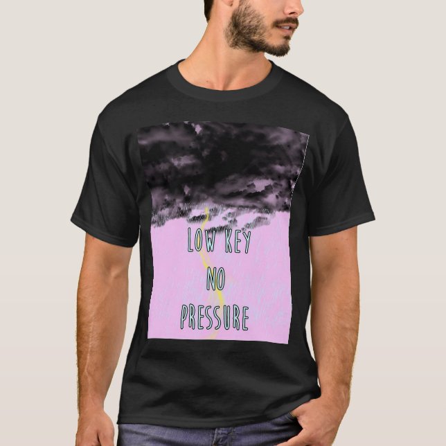 low key no pressure T-Shirt (Front)