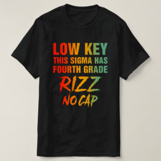 Low Key This Sigma Has Fourth Grade Rizz No Cap T-Shirt