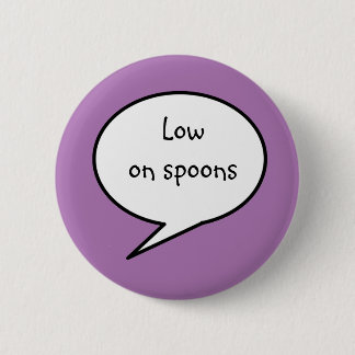 Low on Spoons, awareness, disability 6 Cm Round Badge