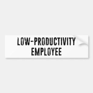 Low-Productivity Employee Government Worker Bumper Sticker