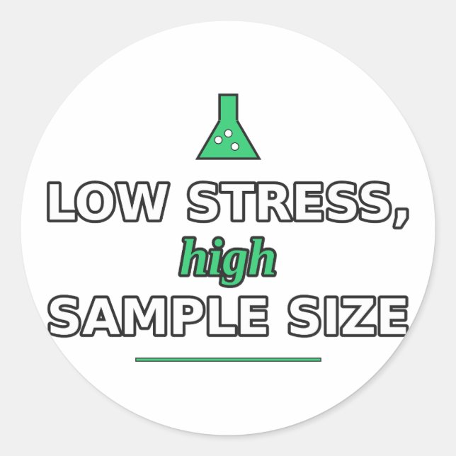 Low Stress, High Sample Size Sticker (Front)
