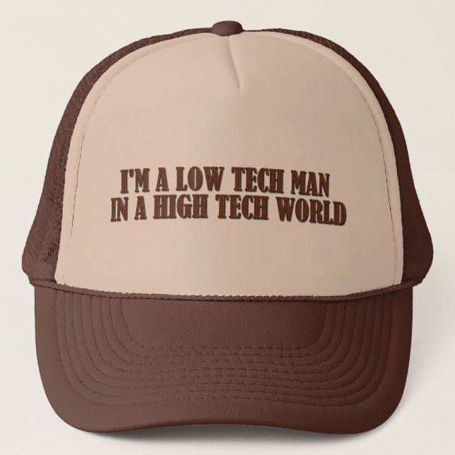 Low Tech Man In A High Tech World Trucker Hat (Front)