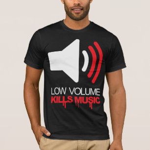 Low Volume Kills Music T-Shirt