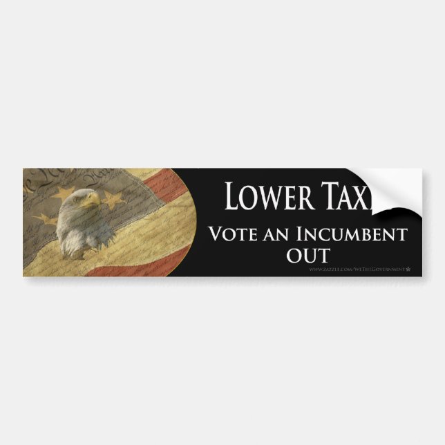Lower Taxes Vote an Incumbent Out Bumper Sticker (Front)