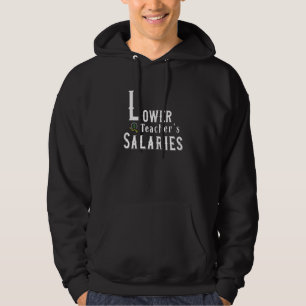 Lower teacher salaries cool schoolteacher   teache hoodie