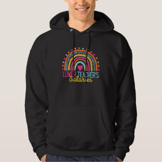 Lower Teacher Salaries Funny Teacher Rainbow Funny Hoodie