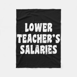 Lower Teacher's Salaries Funny Teacher Wages Quote Fleece Blanket