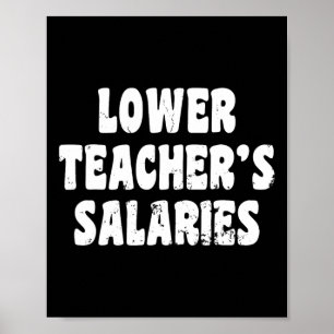 Lower Teacher's Salaries Funny Teacher Wages Quote Poster