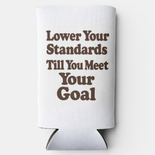 Lower Your Standards Until You Meet Your Goal Seltzer Can Cooler
