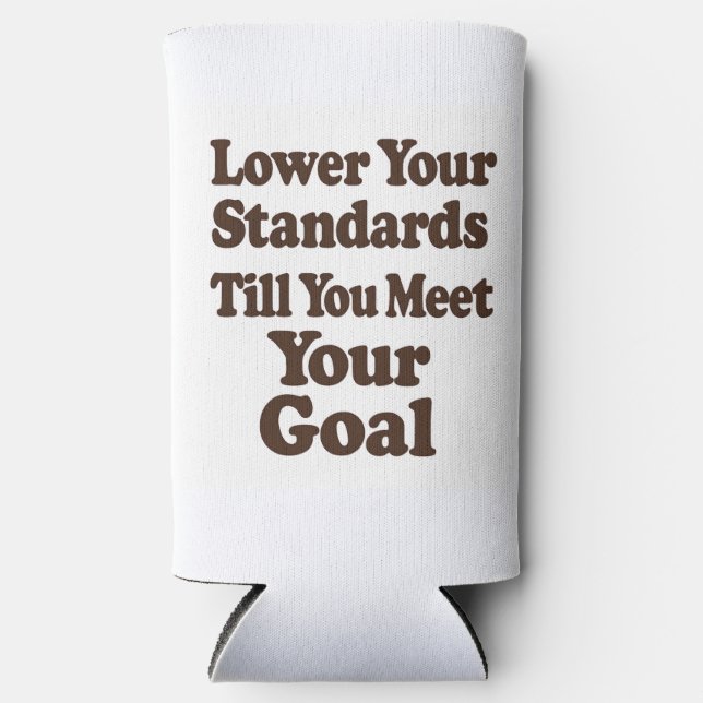 Lower Your Standards Until You Meet Your Goal Seltzer Can Cooler (Front)