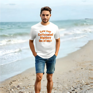Lowkey Caffeinated, Highkey Out of Ideas – T-Shirt
