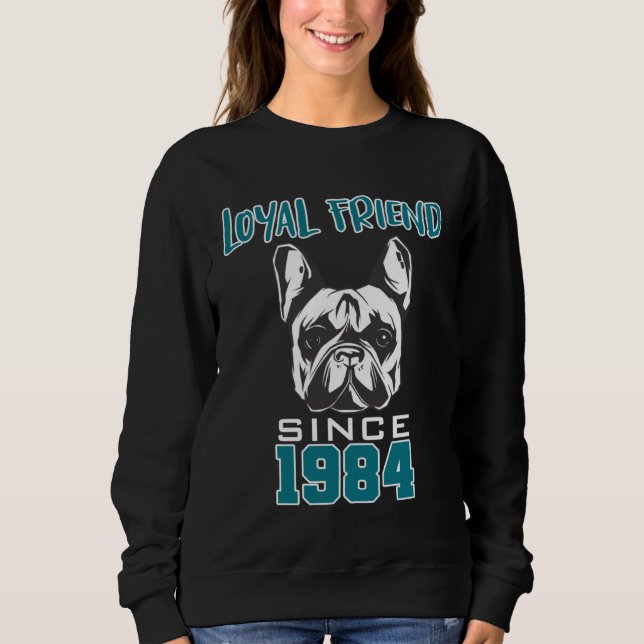 Loyal friend since 1984 sweatshirt (Front)