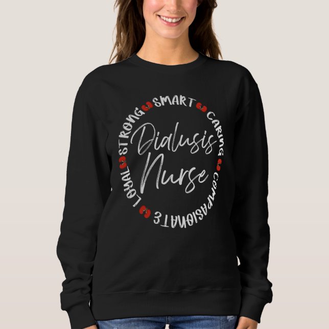 Loyal Strong Smart Caring Dialysis Nurse Sweatshirt (Front)